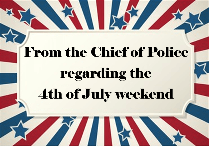 Red White and Blue striped sunburst From the Chief of Police regarding 4th of July weekend